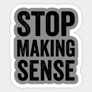 Stop Making Sense - Text Style Black Font Sticker